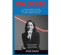 UNLOCKED: A 7-Day Blueprint to Turn Your Story or Expertise into a Digital Product with AI