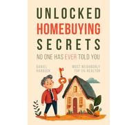 Unlocked: Homebuying Secrets No One Has Ever Told You