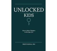 Unlocked Kids: How to Raise Thinkers in the Age of AI