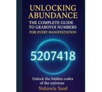 Unlocking Abundance: The Complete Guide to Grabovoi Numbers for Every Manifestation (Healing Frequencies)