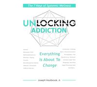 Unlocking Addiction: The 7 Keys of Systemic Wellness