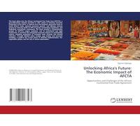 Unlocking Africa's Future: The Economic Impact of AFCTA: Opportunities and Challenges of the African Continental Free Trade Agreement