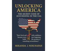 Unlocking America: The Secret Code of Succeeding in the USA