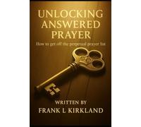UNLOCKING ANSWERED PRAYER: “How to get off the perpetual prayer list”