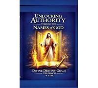 Unlocking Authority Through The Names Of God: 1