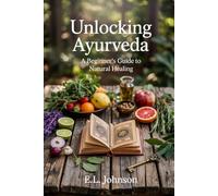 Unlocking Ayurveda: A Beginner’s Guide to Natural Healing
