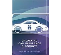 Unlocking Car Insurance Discounts: Your Ticket to Savings