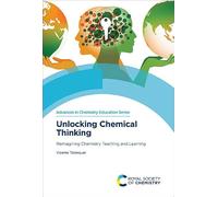 Unlocking Chemical Thinking: Reimagining Chemistry Teaching and Learning: Volume 15 (Advances in Chemistry Education Series)