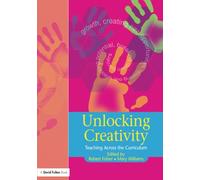 Unlocking Creativity: Teaching Across the Curriculum: A Teacher's Guide to Creativity Across the Curriculum (Unlocking Series)