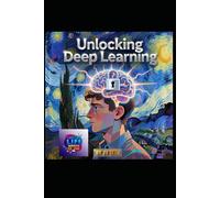 Unlocking Deep Learning: A Literary and Scientific Masterpiece on the Mind, Machine, and the Future of Intelligence (Hard Life Problems Worth Solving)