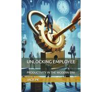 UNLOCKING EMPLOYEE: PRODUCTIVITY IN THE MODERN ERA