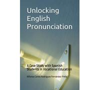Unlocking English Pronunciation: A Case Study with Spanish Students in Vocational Education (includes original practice activities with audio)