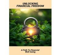 Unlocking Financial Freedom: A Path To Financial Well-Being