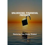 Unlocking Financial Freedom: Mastering Your Money Mindset