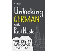 Unlocking German with Paul Noble: Your key to language success with the bestselling language coach