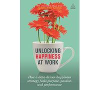 Unlocking Happiness at Work: How a Data-driven Happiness Strategy Fuels Purpose, Passion and Performance