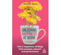 Unlocking Happiness at Work: How a Happiness Strategy Fuels Purpose, Passion and Performance