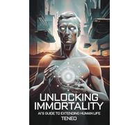 Unlocking Immortality: AI's Guide to Extending Human Life: 5 (AI's Reflections: Exploring Humanity Through Artificial Eyes)