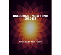 Unlocking Index Fund Success: Investing In Your Future
