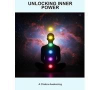 Unlocking Inner Power: A Chakra Awakening