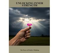 Unlocking Inner Strength: The Power Of Positive Thinking