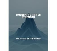Unlocking Inner Strength: The Science Of Self-Mastery