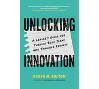Unlocking Innovation: A Leader’s Guide for Turning Bold Ideas into Tangible Results