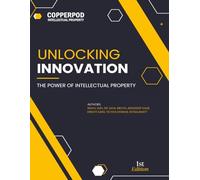 Unlocking Innovation: The Power of Intellectual Property