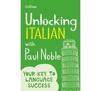 Unlocking Italian with Paul Noble: Your key to language success with the bestselling language coach