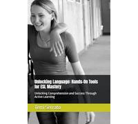 Unlocking Language: Hands-On Tools for ESL Mastery: Unlocking Comprehension and Success Through Active Learning (Teach It Tough)