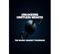 Unlocking Limitless Wealth: The Money Magnet Technique