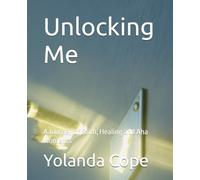 Unlocking Me: A Journey of Faith, Healing and Aha Moments