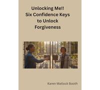 Unlocking Me!: Six Confidence Keys to Unlock Forgiveness
