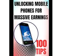 UNLOCKING MOBILE PHONES FOR MASSIVE EARNINGS