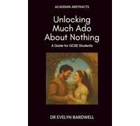Unlocking Much Ado About Nothing: A guide for GCSE students: Insights, analysis and understanding to excel in your studies (Academia Abstracts)