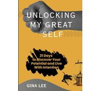 UNLOCKING MY GREAT SELF: 21 Days to Discover Your Potential and Live With Intention