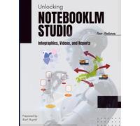 Unlocking NotebookLM Studio: Infographics, Videos, and Reports (Google Apps for Everyone: A Beginner's Guide)
