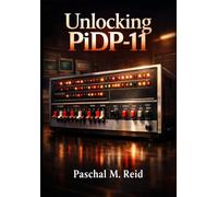 Unlocking PiDP-11: Practical Systems Programming for Enthusiasts and Developers using Kernel Design and Scheduling Techniques, backed by Expert Insights