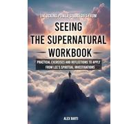 Unlocking Powerful Strategies From Seeing the Supernatural Workbook: Practical Exercises and Reflections to apply from Lee’s Spiritual Investigations