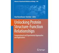 Unlocking Protein Structure-Function Relationships: Computational and Experimental Approaches and Applications: 1496 (Advances in Experimental Medicine and Biology, 1496)
