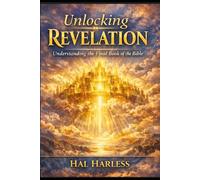 Unlocking Revelation: The Book of Revelation Explained