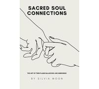 Unlocking Sacred Soul Connections: The Art of Twin Flame Balancing and Mirroring: 1 (Beginner Twin Flames)