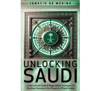 Unlocking Saudi: Success Strategies for Saudi Arabia, the World’s New Business Frontier