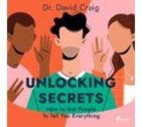 Unlocking Secrets: How To Get People To Tell You Everything (audiolibr