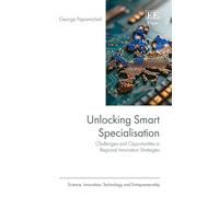 Unlocking Smart Specialisation: Challenges and Opportunities in Regional Innovation Strategies (Science, Innovation, Technology and Entrepreneurship series)
