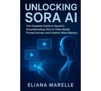 Unlocking Sora AI: The Complete Guide to OpenAI’s Groundbreaking Text-to-Video Model, Prompt Secrets, and Creative Video Mastery