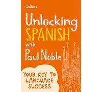 Unlocking Spanish with Paul Noble: Your key to language success with the bestselling language coach