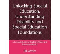 Unlocking Special Education: Understanding Disability and Special Education Foundations: A Complete Guide to Disability, Rights, and Educational Basics