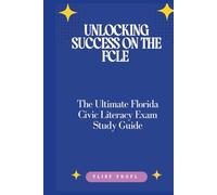 Unlocking Success on the FCLE: The Ultimate Florida Civic Literacy Exam Study Guide: Master U.S. History, Government, and Civic Principles for Academic Achievement and Informed Citizenship