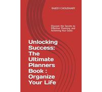 Unlocking Success: The Ultimate Planners Book Guide : Organize Your Life: Discover the Secrets to Effective Planning and Achieving Your Goals
